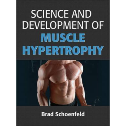 Science and Development of Muscle Hypertrophy by Brad Schoenfeld. Liikuntatiede ja liikuntabiologia kirjallisuus. 9781492519607