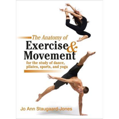 Anatomy of Exercise and Movement for the Study of Dance, Pilates, Sports, and Yoga 9781583943519